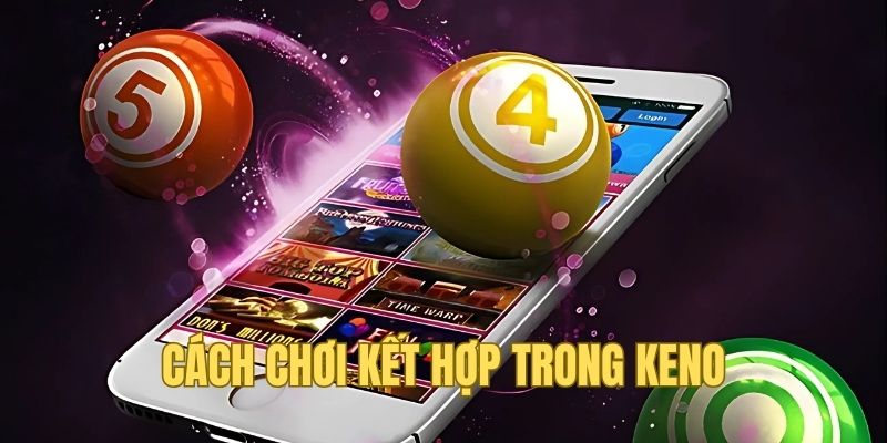 cách chơi sổ xố keno siêu tốc